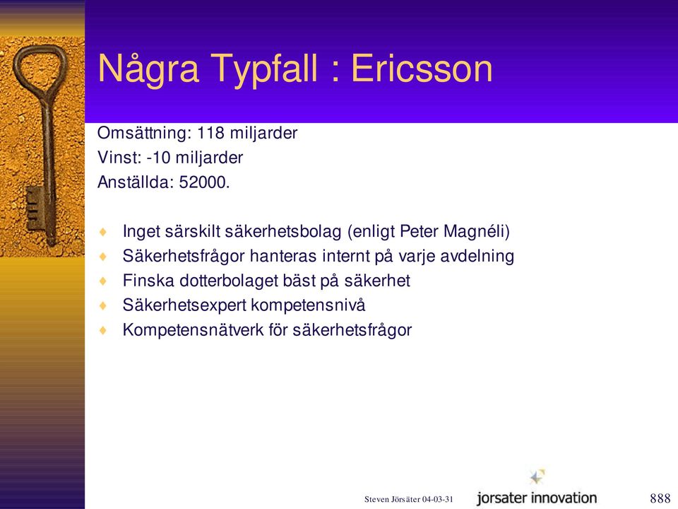Inget särskilt säkerhetsbolag (enligt Peter Magnéli) Säkerhetsfrågor hanteras