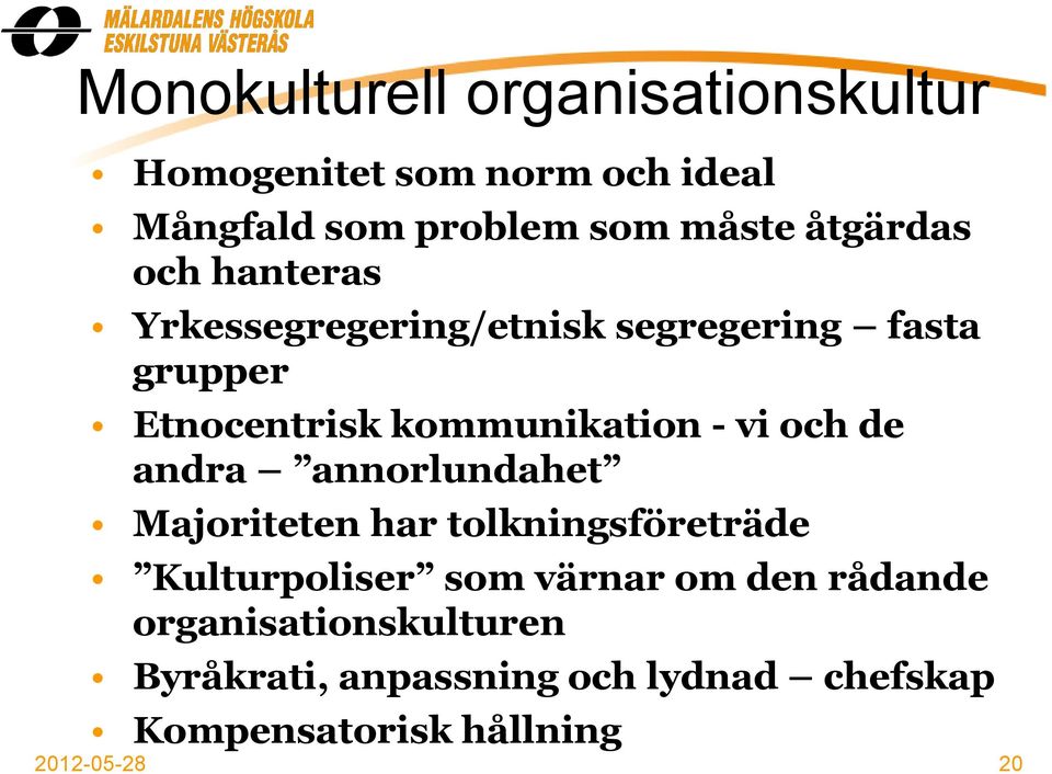 kommunikation - vi och de andra annorlundahet Majoriteten har tolkningsföreträde Kulturpoliser