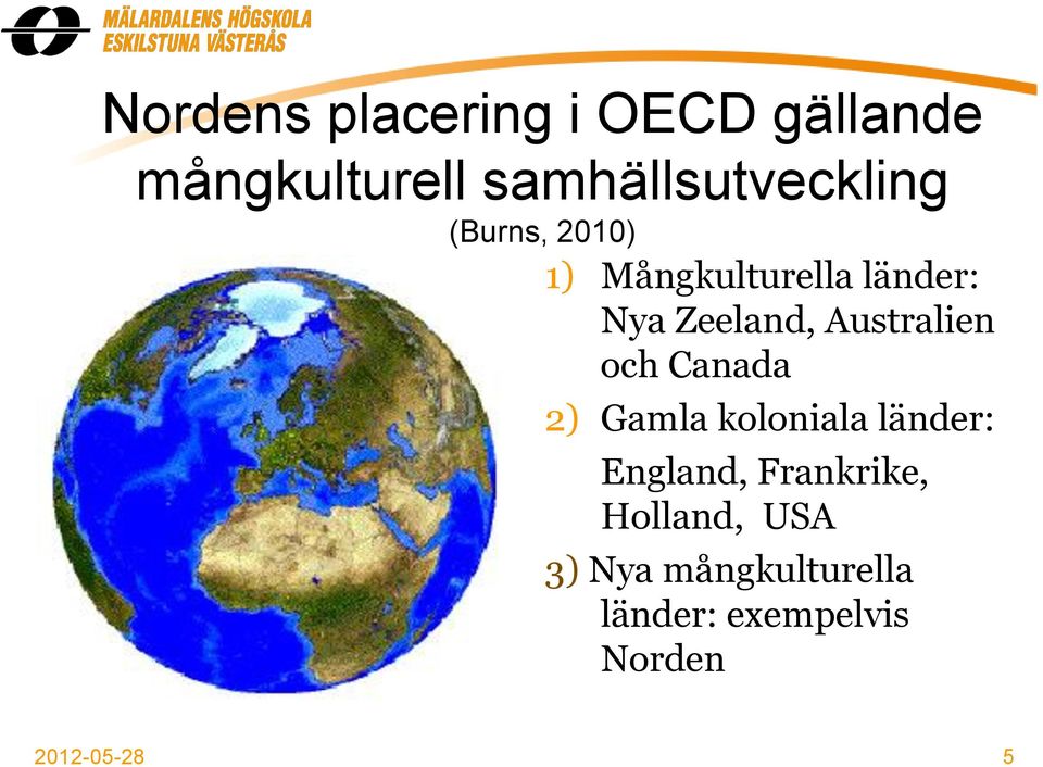 Zeeland, Australien och Canada 2) Gamla koloniala länder: