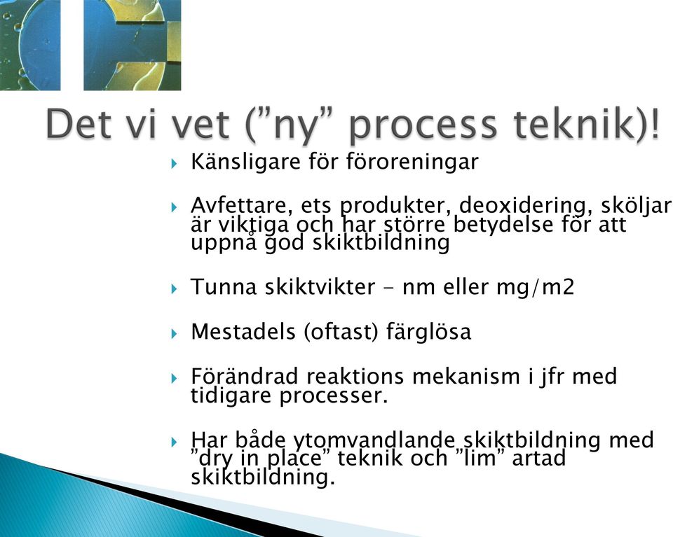 mg/m2 } Mestadels (oftast) färglösa } Förändrad reaktions mekanism i jfr med tidigare