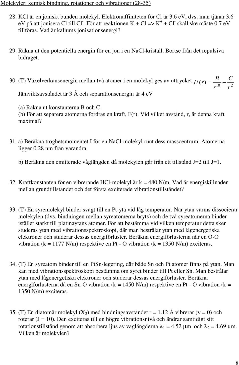 . (T Växlvrkansnrgin mllan två atomr i n molkyl gs av uttryckt U ( r Jämviktsavståndt är Å oc sparationsnrgin är 4 V r B C r (a Räkna ut konstantrna B oc C.