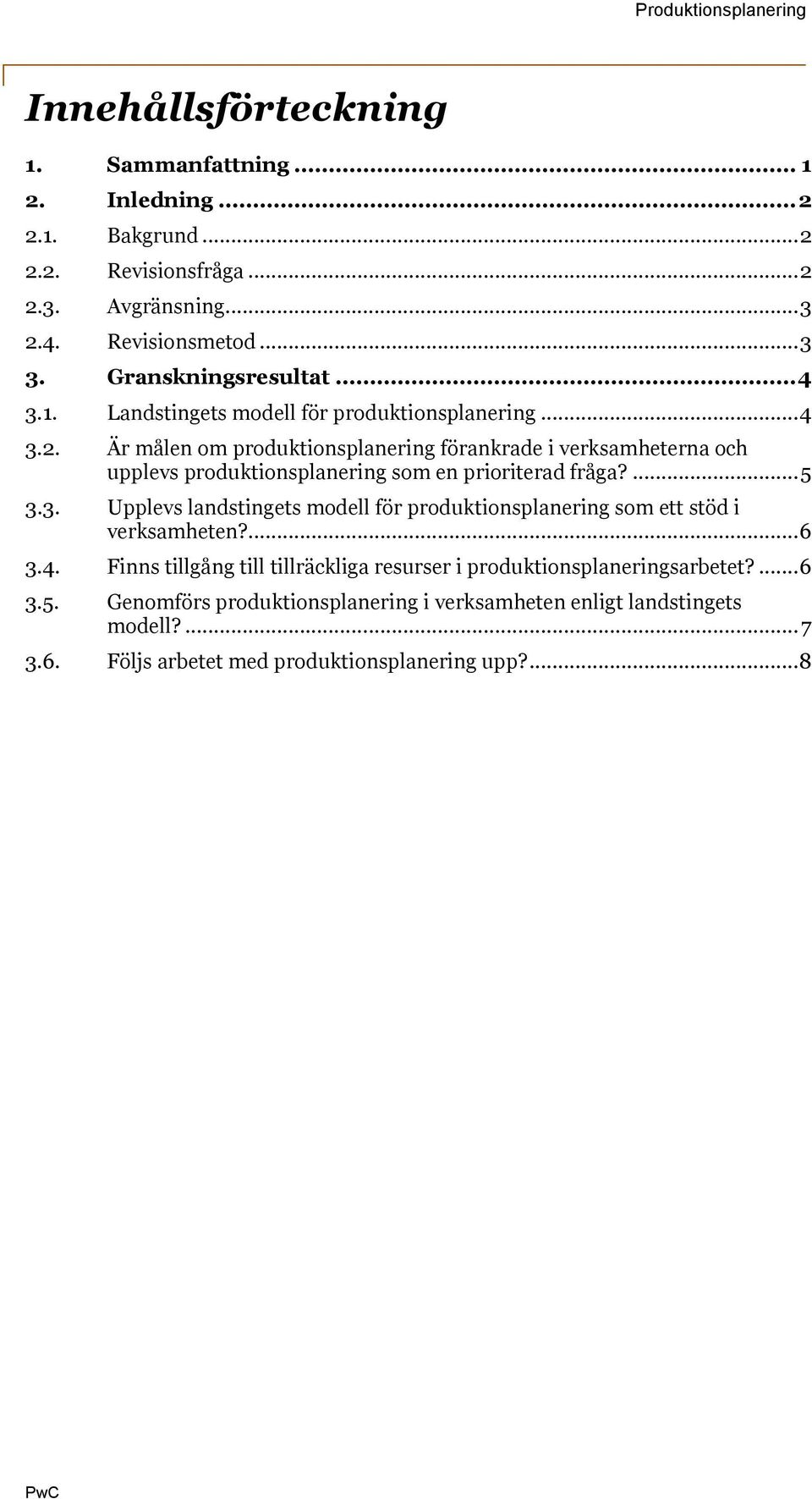 Är målen om produktionsplanering förankrade i verksamheterna och upplevs produktionsplanering som en prioriterad fråga?... 5 3.