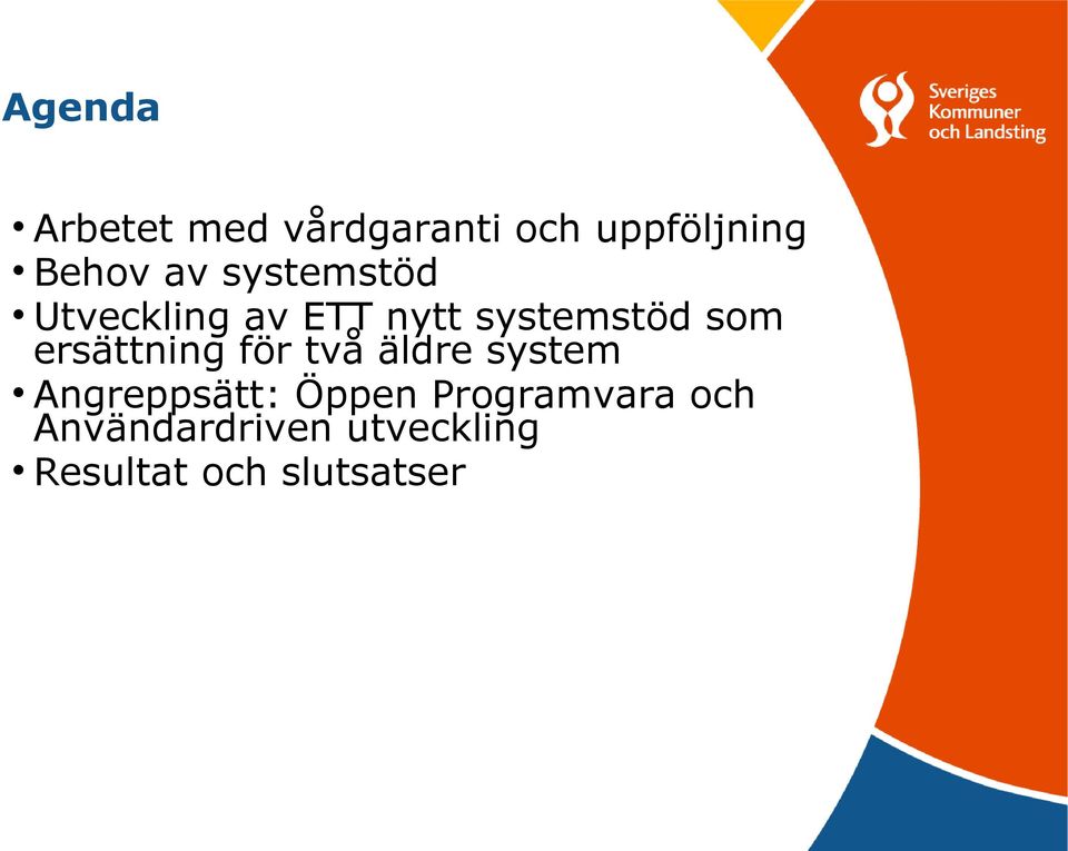 ersättning för två äldre system Angreppsätt: Öppen