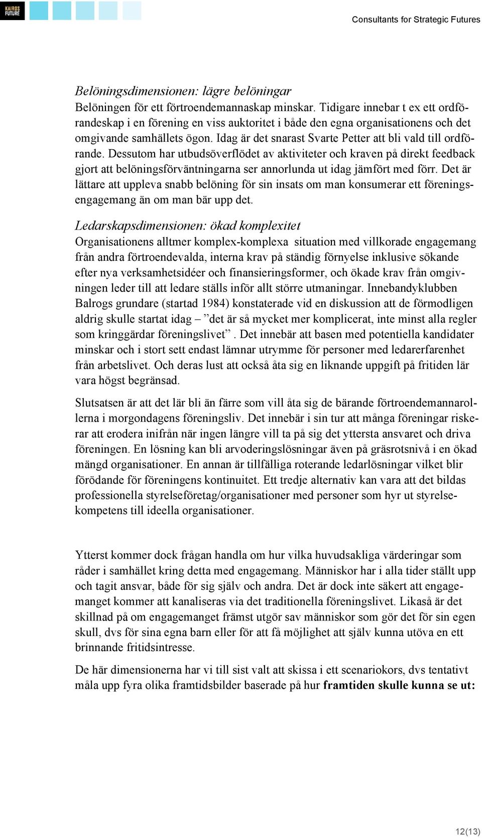 Idag är det snarast Svarte Petter att bli vald till ordförande.