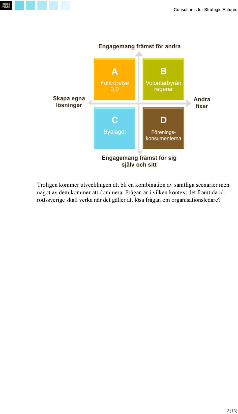 Frågan är i vilken kontext det framtida idrottssverige