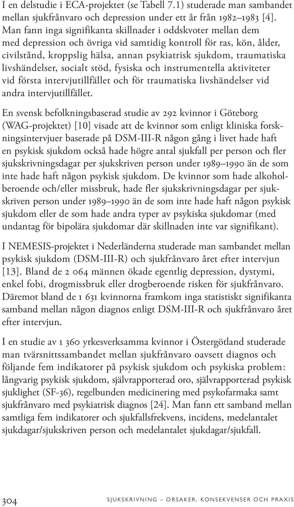 livshändelser, socialt stöd, fysiska och instrumentella aktiviteter vid första intervjutillfället och för traumatiska livshändelser vid andra intervjutillfället.