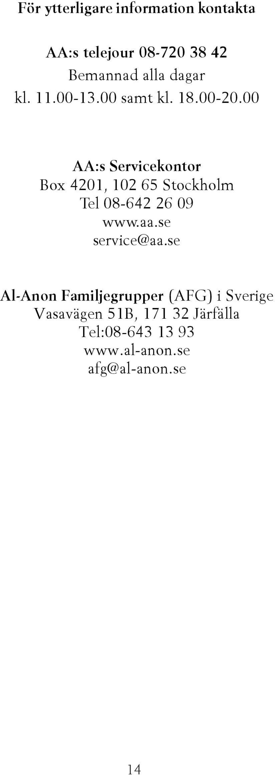 00 AA:s Servicekontor Box 4201, 102 65 Stockholm Tel 08-642 26 09 www.aa.