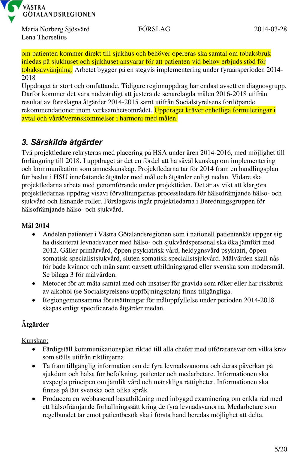 Tidigare regionuppdrag har endast avsett en diagnosgrupp.