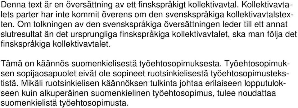 finskspråkiga kollektivavtalet. Tämä on käännös suomenkielisestä työehtosopimuksesta.