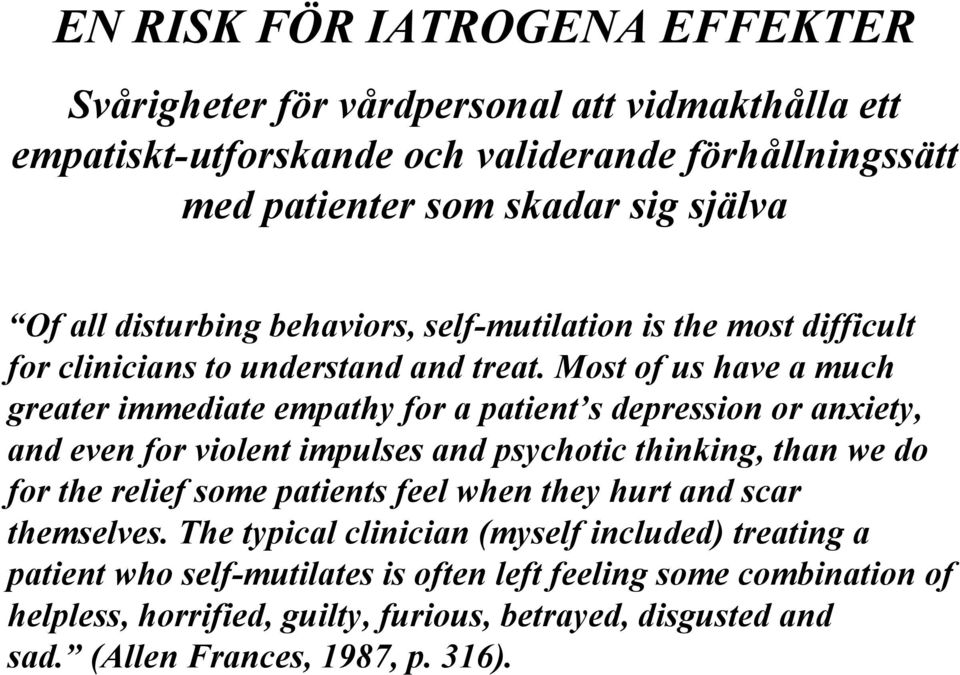 Most of us have a much greater immediate empathy for a patient s depression or anxiety, and even for violent impulses and psychotic thinking, than we do for the relief some