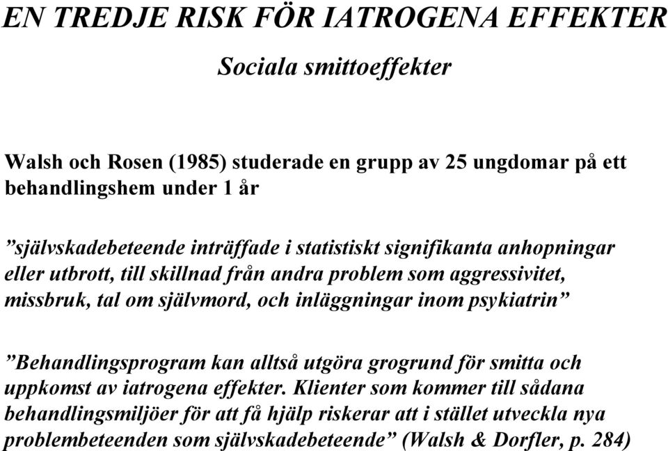 självmord, och inläggningar inom psykiatrin Behandlingsprogram kan alltså utgöra grogrund för smitta och uppkomst av iatrogena effekter.