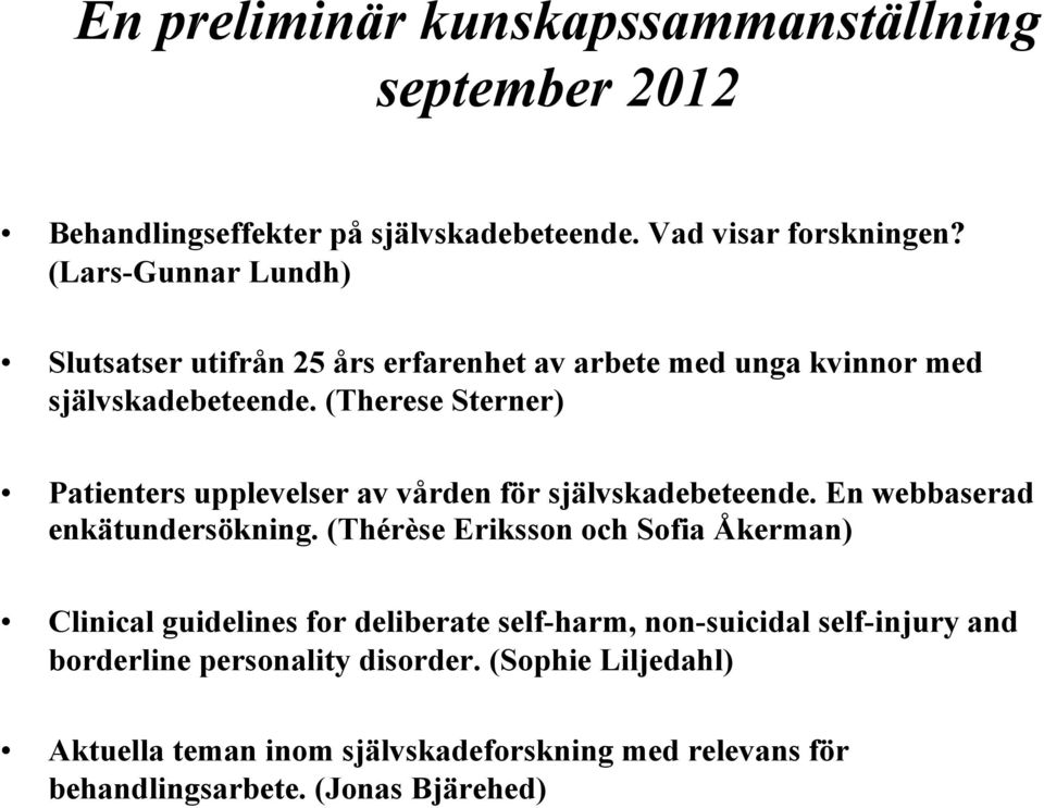 (Therese Sterner) Patienters upplevelser av vården för självskadebeteende. En webbaserad enkätundersökning.