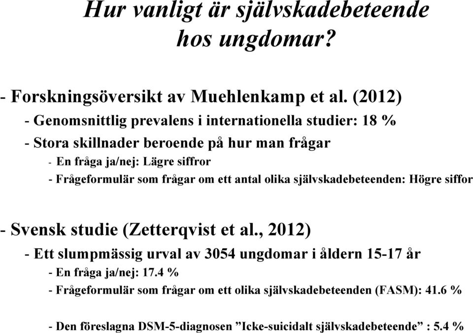 Frågeformulär som frågar om ett antal olika självskadebeteenden: Högre siffor - Svensk studie (Zetterqvist et al.