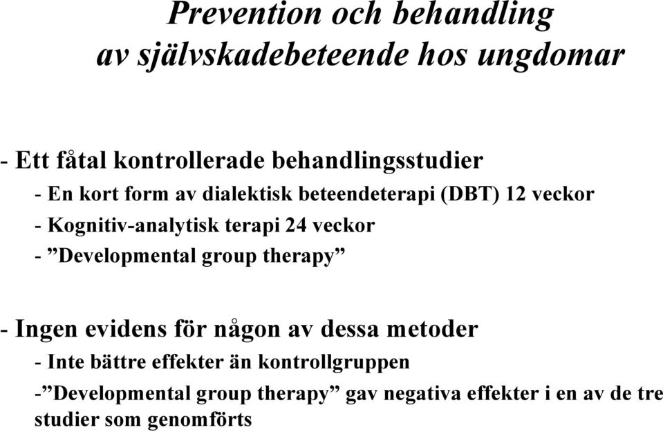 terapi 24 veckor - Developmental group therapy - Ingen evidens för någon av dessa metoder - Inte