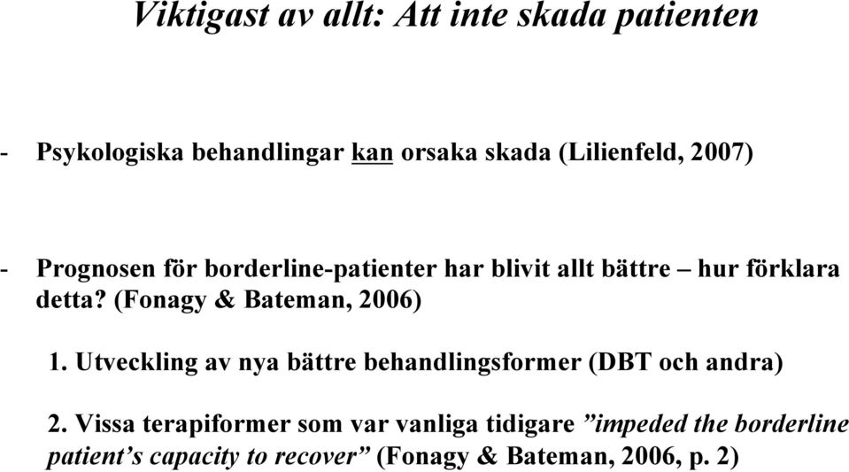 (Fonagy & Bateman, 2006) 1. Utveckling av nya bättre behandlingsformer (DBT och andra) 2.