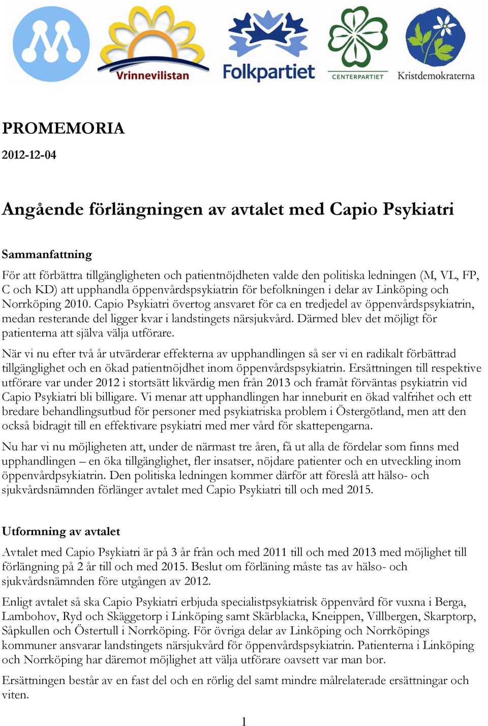 Capio Psykiatri övertog ansvaret för ca en tredjedel av öppenvårdspsykiatrin, medan resterande del ligger kvar i landstingets närsjukvård.