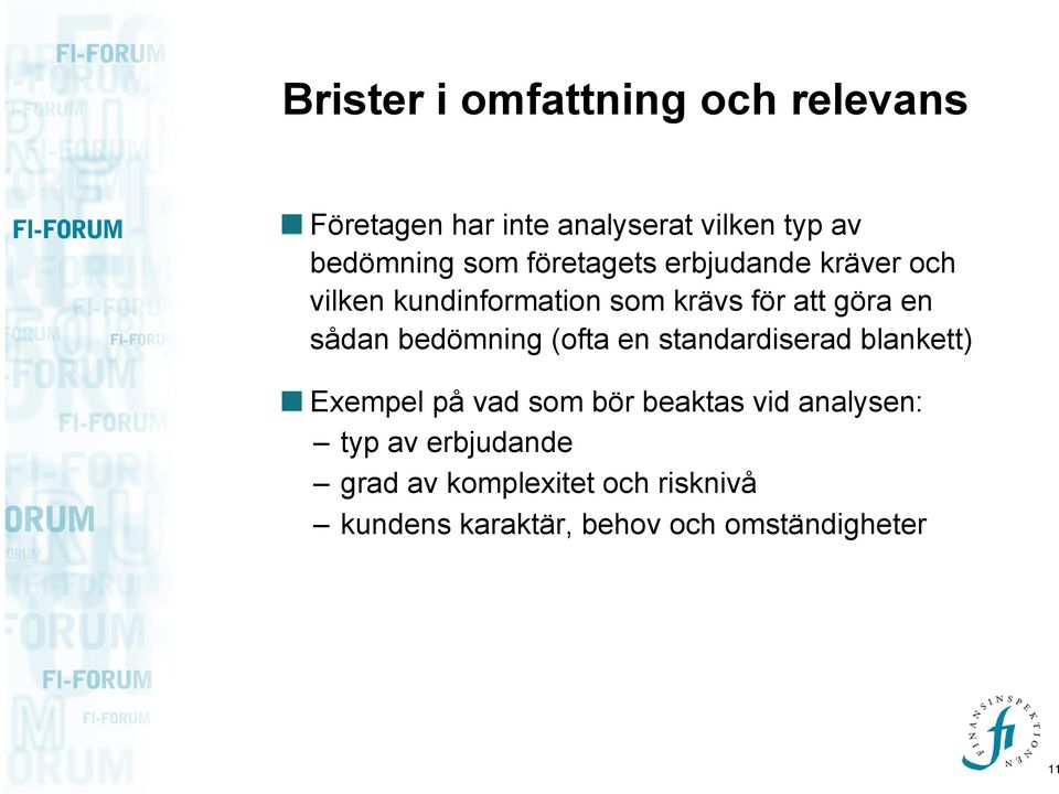 bedömning (ofta en standardiserad blankett) Exempel på vad som bör beaktas vid analysen: