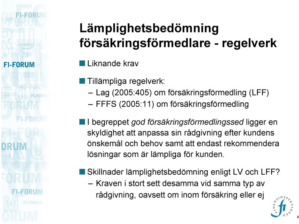 skyldighet att anpassa sin rådgivning efter kundens önskemål och behov samt att endast rekommendera lösningar som är lämpliga