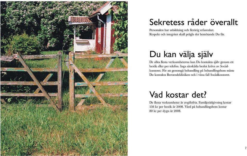 Inga särskilda beslut krävs av Socialkontoret.