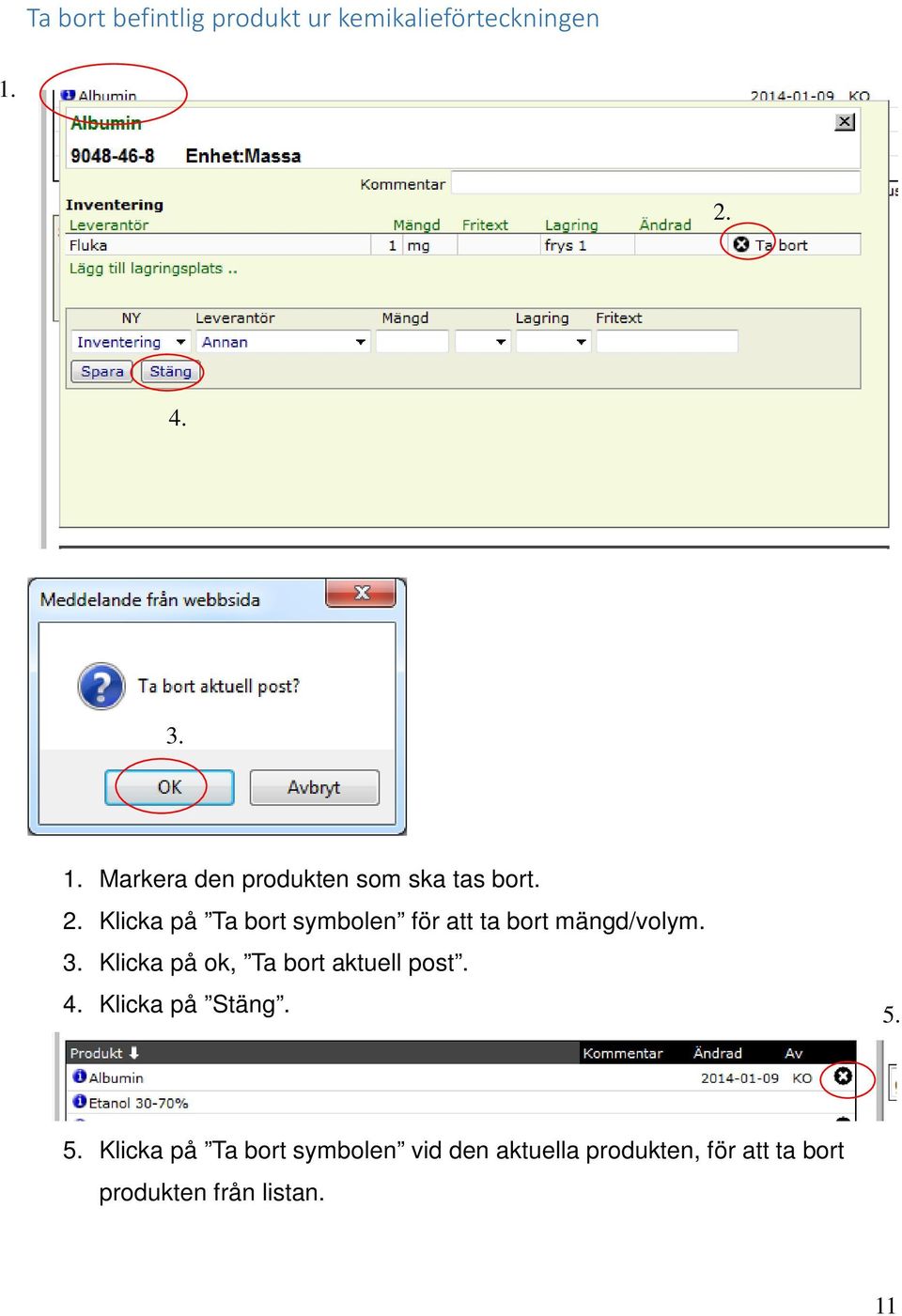 Klicka på Ta bort symbolen för att ta bort mängd/volym. 3.