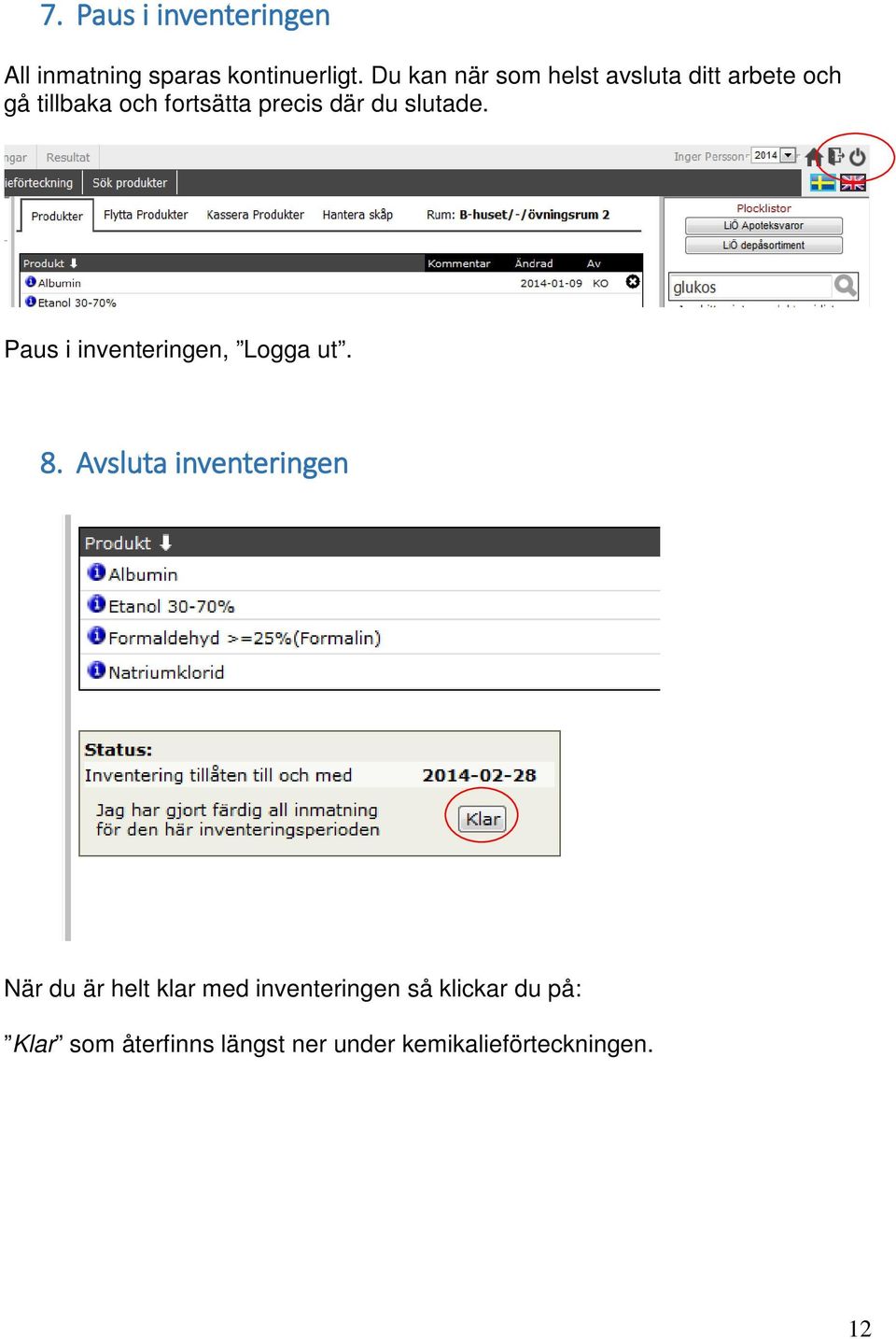 du slutade. Paus i inventeringen, Logga ut. 8. Avsluta inventeringen.