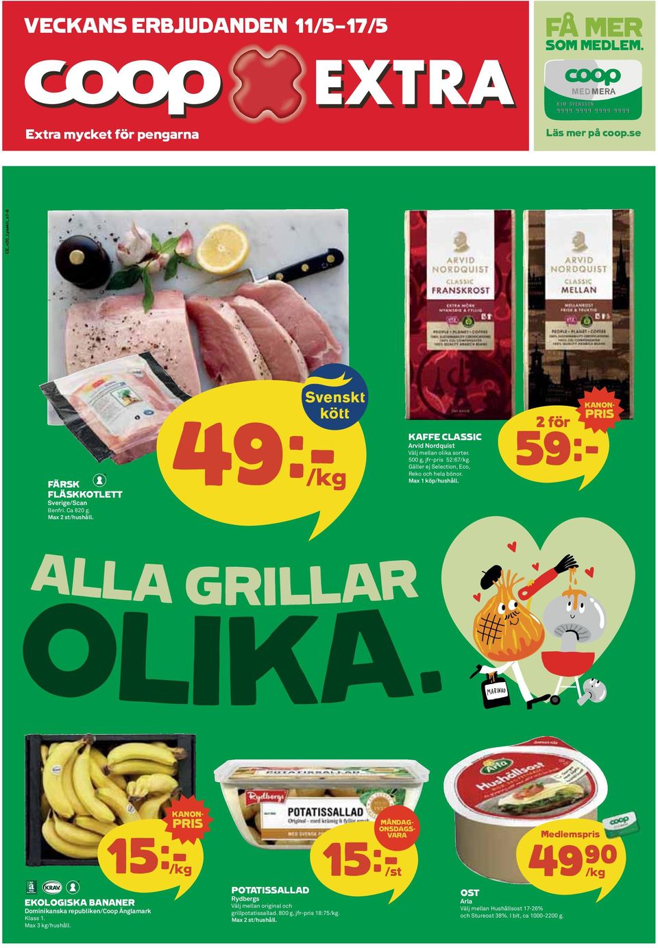 KANON- PRIS 59k ALLA GRILLAR OLIKA. EKOLOGISKA BANANER Dominikanska republiken/ Max 3 kg/hushåll.