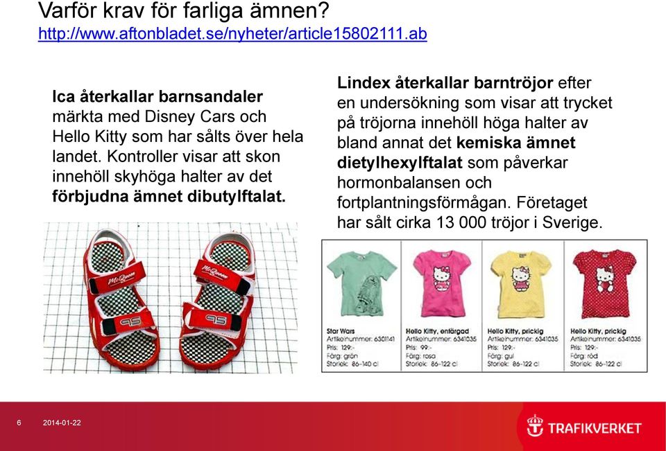 Kontroller visar att skon innehöll skyhöga halter av det förbjudna ämnet dibutylftalat.