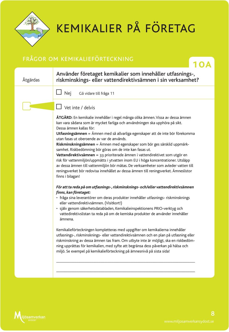 Vissa av dessa ämnen Säkerhetsdatablad kan vara sådana som för är samtliga mycket kemiska farliga och produkter användningen ska finnas ska på upphöra företaget. på sikt.