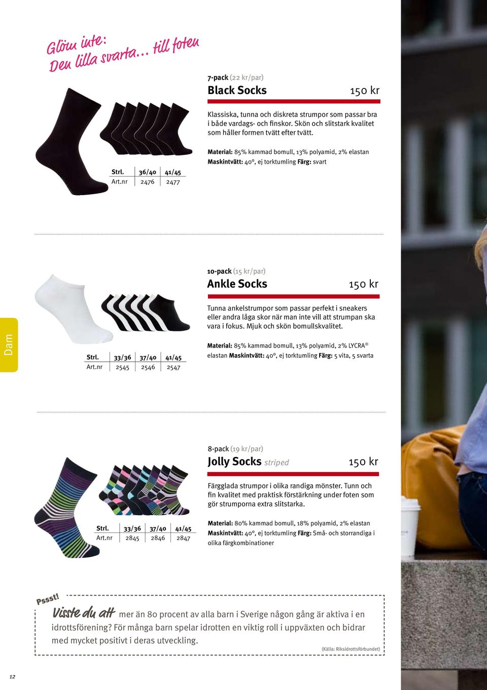 nr 2476 2477 Material: 85% kammad bomull, 13% polyamid, 2% elastan Maskintvätt: 40, ej torktumling Färg: svart 10-pack (15 kr/par) Ankle Socks Tunna ankelstrumpor som passar perfekt i sneakers eller
