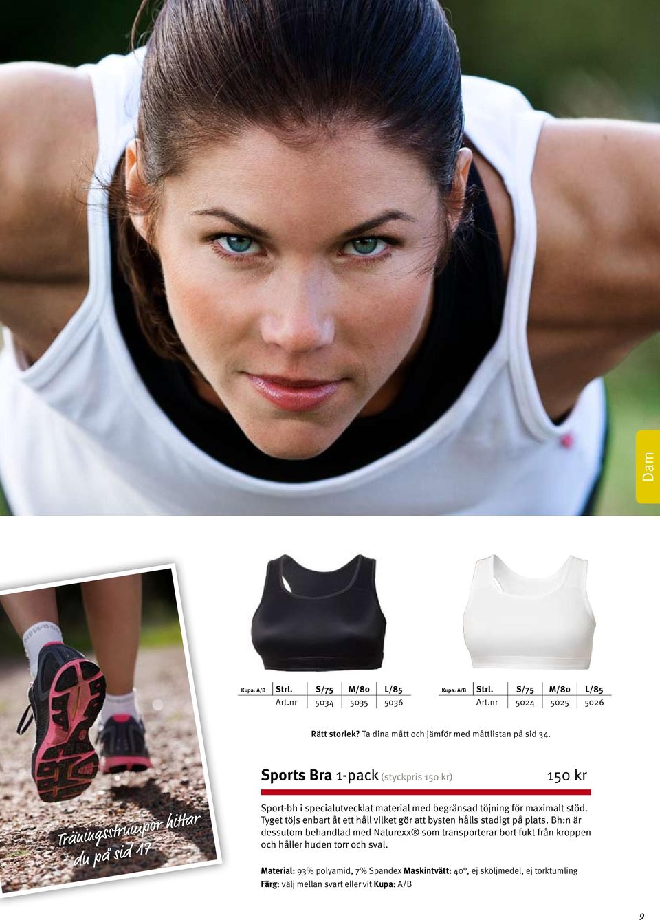 Sports Bra 1-pack (styckpris ) Träningsstrumpor hittar du på sid 17 Sport-bh i specialutvecklat material med begränsad töjning för maximalt stöd.