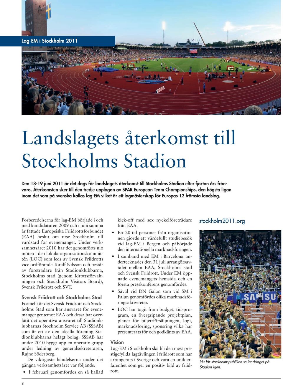 Förberedelserna för lag-em började i och med kandidaturen 2009 och i juni samma år fattade Europeiska Friidrottsförbundet (EAA) beslut om utse Stockholm till värdstad för evenemanget.