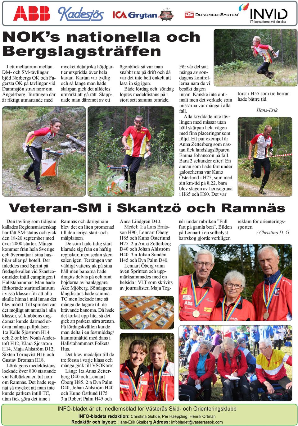 Många kommer från hela Sverige och övernattar i sina husbilar eller på hotell. Det inleddes med Sprint på fredagskvällen vid Skantzöområdet intill campingen i Hallstahammar.