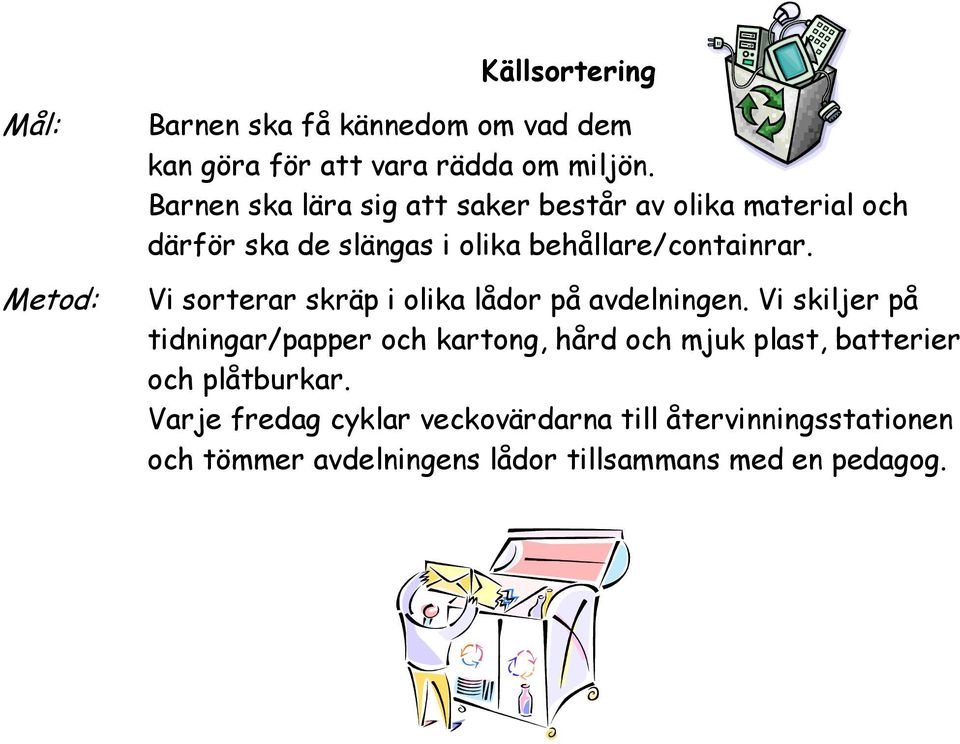 Vi sorterar skräp i olika lådor på avdelningen.