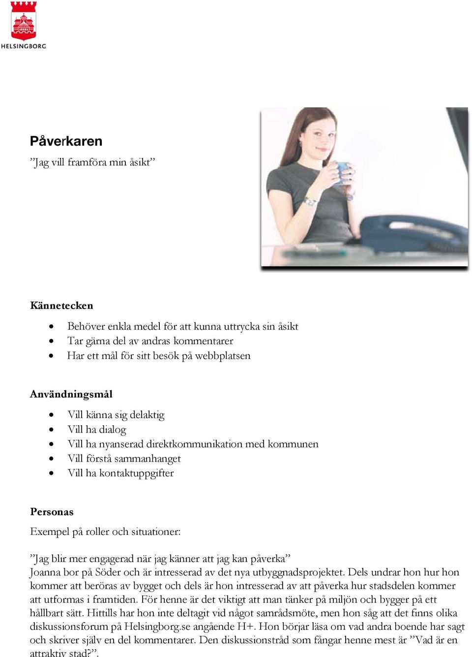 engagerad när jag känner att jag kan påverka Joanna bor på Söder och är intresserad av det nya utbyggnadsprojektet.