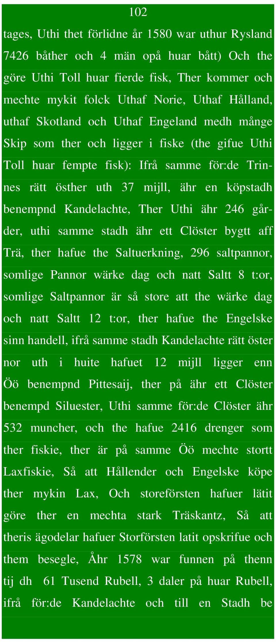 Kandelachte, Ther Uthi ähr 246 gårder, uthi samme stadh ähr ett Clöster bygtt aff Trä, ther hafue the Saltuerkning, 296 saltpannor, somlige Pannor wärke dag och natt Saltt 8 t:or, somlige Saltpannor