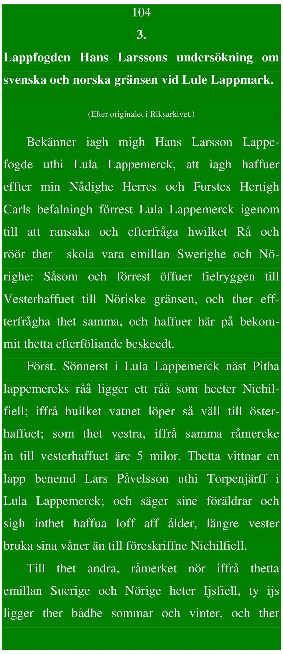 efterfråga hwilket Rå och röör ther skola vara emillan Swerighe och Nörighe: Såsom och förrest öffuer fielryggen till Vesterhaffuet till Nöriske gränsen, och ther effterfrågha thet samma, och haffuer