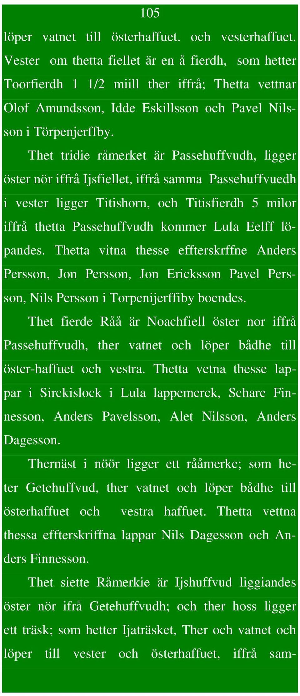 Thet tridie råmerket är Passehuffvudh, ligger öster nör iffrå Ijsfiellet, iffrå samma Passehuffvuedh i vester ligger Titishorn, och Titisfierdh 5 milor iffrå thetta Passehuffvudh kommer Lula Eelff