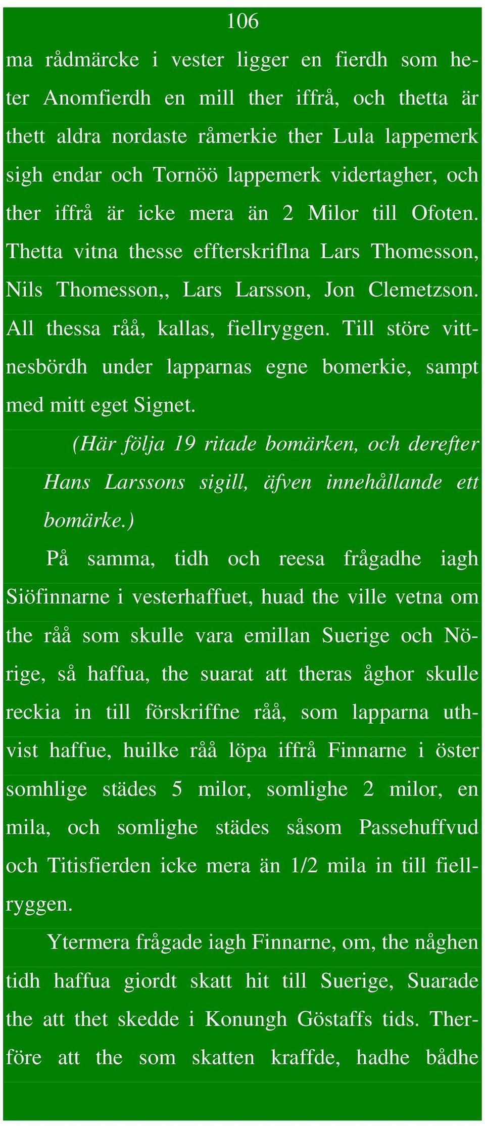 Till störe vittnesbördh under lapparnas egne bomerkie, sampt med mitt eget Signet. (Här följa 19 ritade bomärken, och derefter Hans Larssons sigill, äfven innehållande ett bomärke.