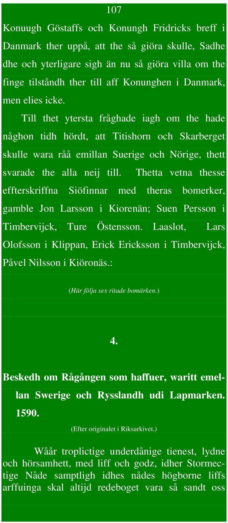 Thetta vetna thesse effterskriffna Siöfinnar med theras bomerker, gamble Jon Larsson i Kiorenän; Suen Persson i Timbervijck, Ture Östensson.