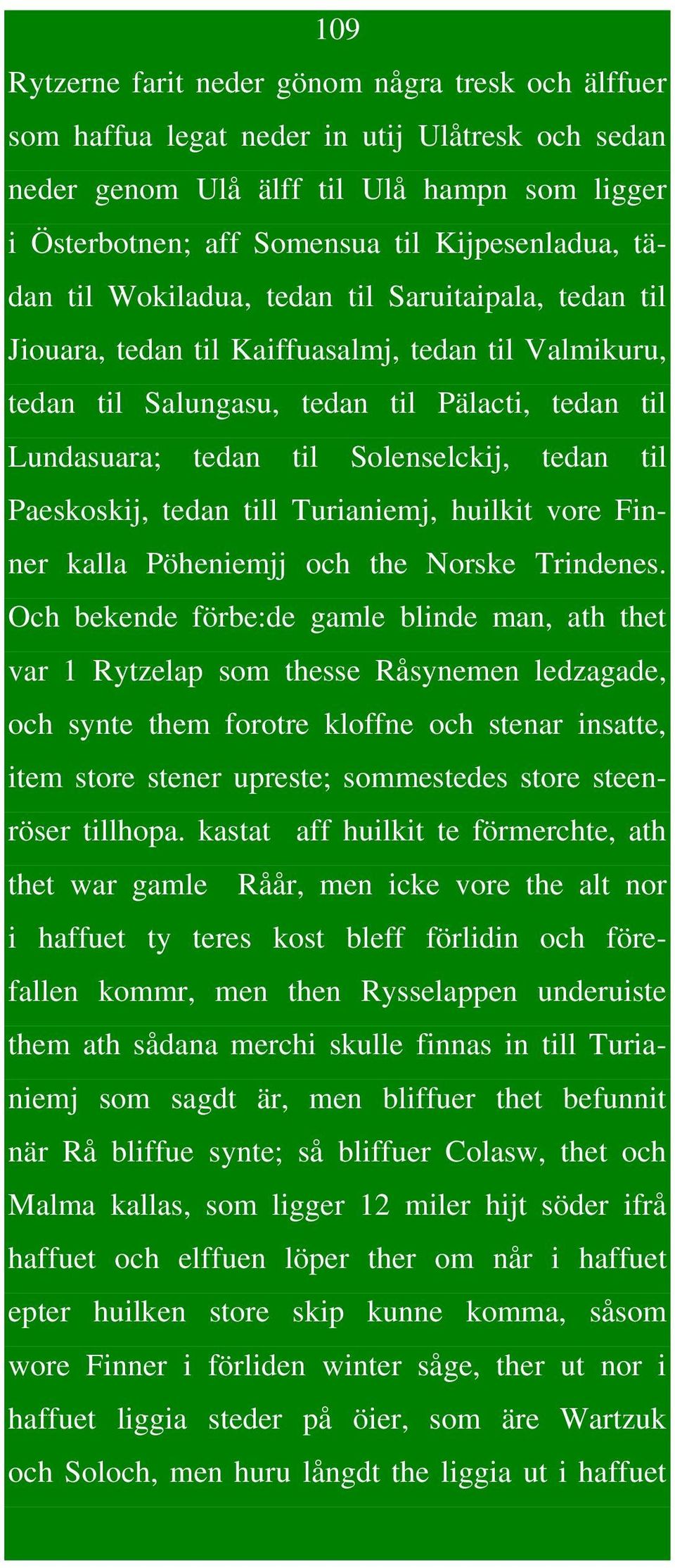 tedan til Paeskoskij, tedan till Turianiemj, huilkit vore Finner kalla Pöheniemjj och the Norske Trindenes.