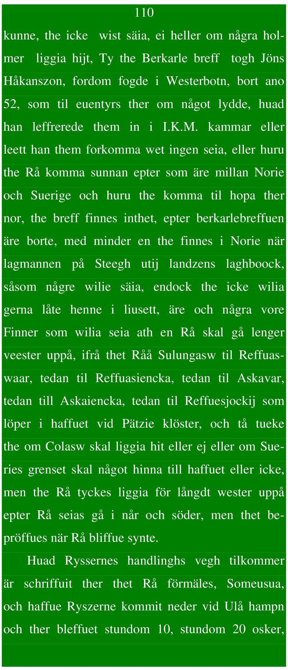 kammar eller leett han them forkomma wet ingen seia, eller huru the Rå komma sunnan epter som äre millan Norie och Suerige och huru the komma til hopa ther nor, the breff finnes inthet, epter