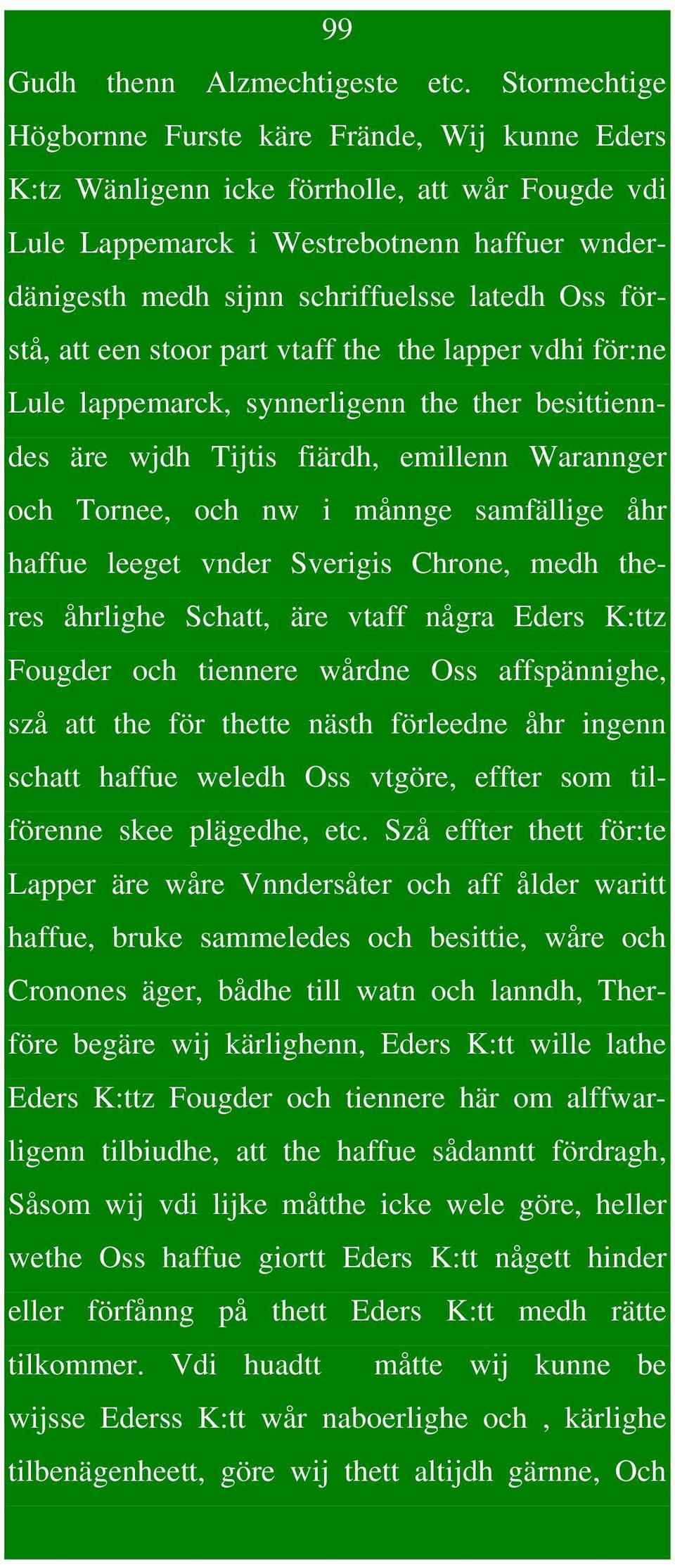 förstå, att een stoor part vtaff the the lapper vdhi för:ne Lule lappemarck, synnerligenn the ther besittienndes äre wjdh Tijtis fiärdh, emillenn Warannger och Tornee, och nw i månnge samfällige åhr