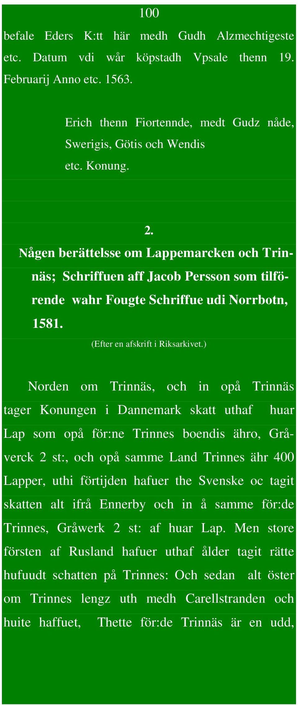 ) Norden om Trinnäs, och in opå Trinnäs tager Konungen i Dannemark skatt uthaf huar Lap som opå för:ne Trinnes boendis ähro, Gråverck 2 st:, och opå samme Land Trinnes ähr 400 Lapper, uthi förtijden