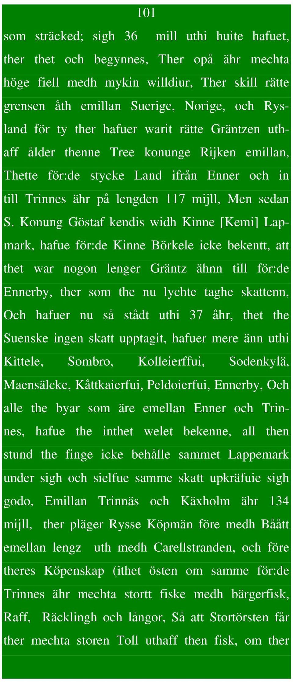 Konung Göstaf kendis widh Kinne [Kemi] Lapmark, hafue för:de Kinne Börkele icke bekentt, att thet war nogon lenger Gräntz ähnn till för:de Ennerby, ther som the nu lychte taghe skattenn, Och hafuer