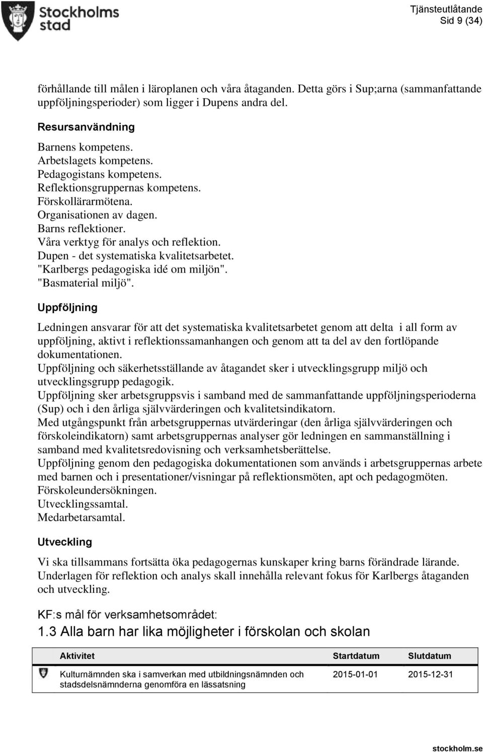 Dupen - det systematiska kvalitetsarbetet. "Karlbergs pedagogiska idé om miljön". "Basmaterial miljö".