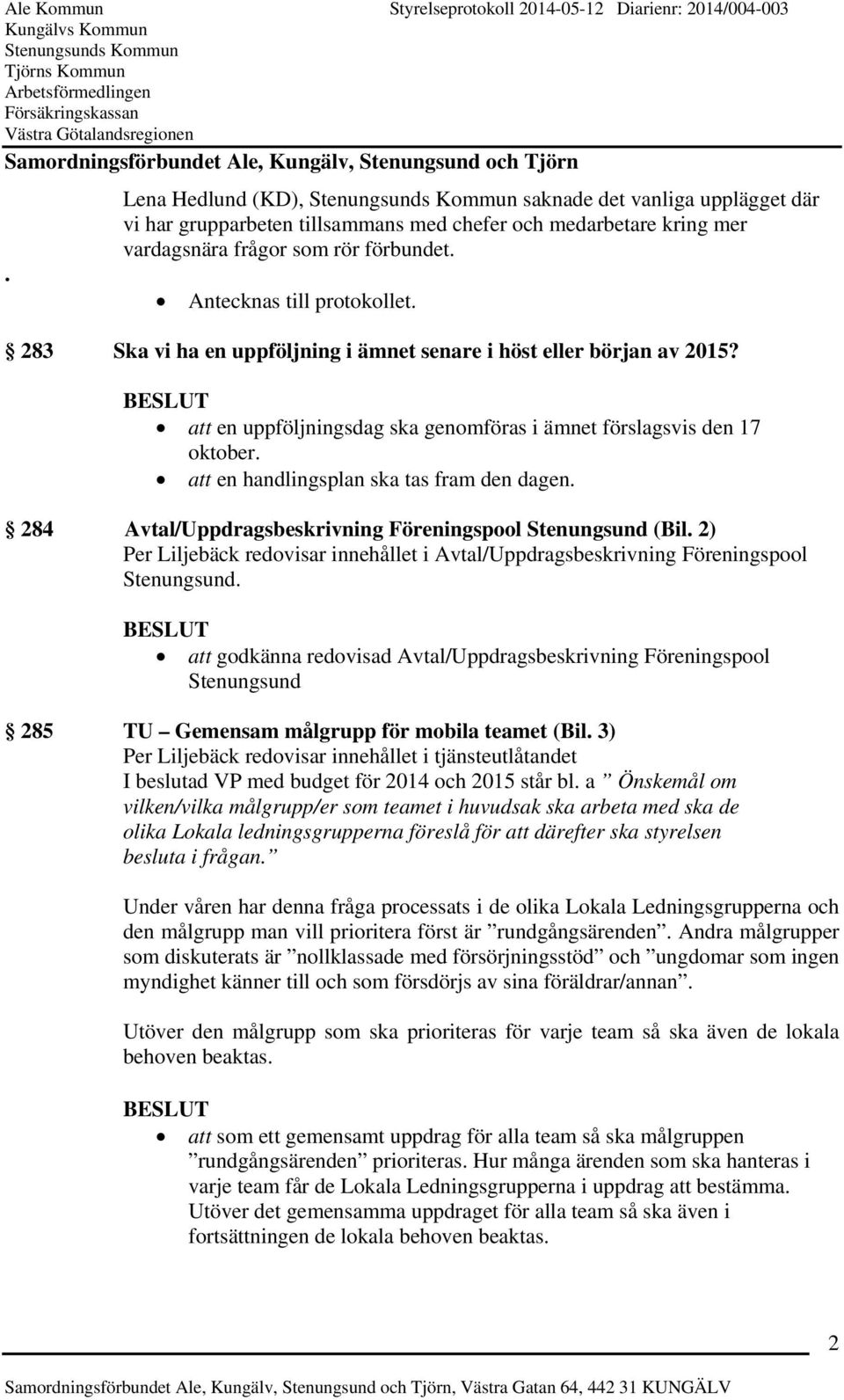 284 Avtal/Uppdragsbeskrivning Föreningspool Stenungsund (Bil. 2) Per Liljebäck redovisar innehållet i Avtal/Uppdragsbeskrivning Föreningspool Stenungsund.