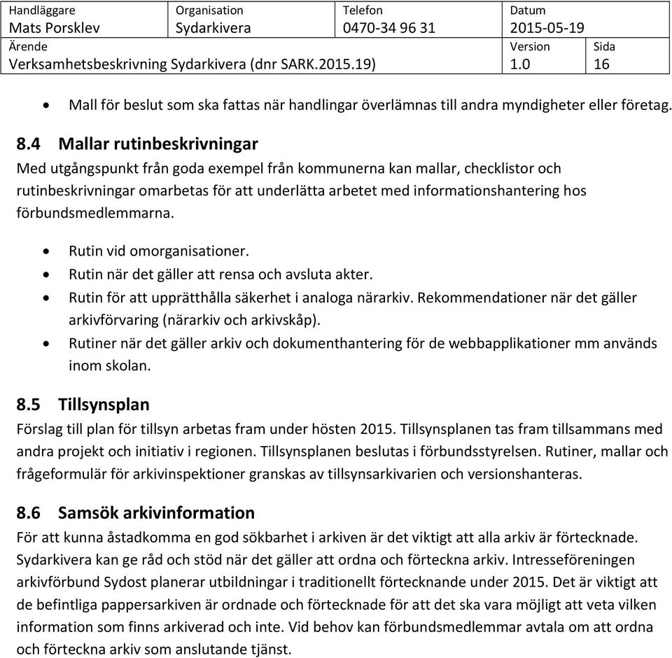 förbundsmedlemmarna. Rutin vid omorganisationer. Rutin när det gäller att rensa och avsluta akter. Rutin för att upprätthålla säkerhet i analoga närarkiv.