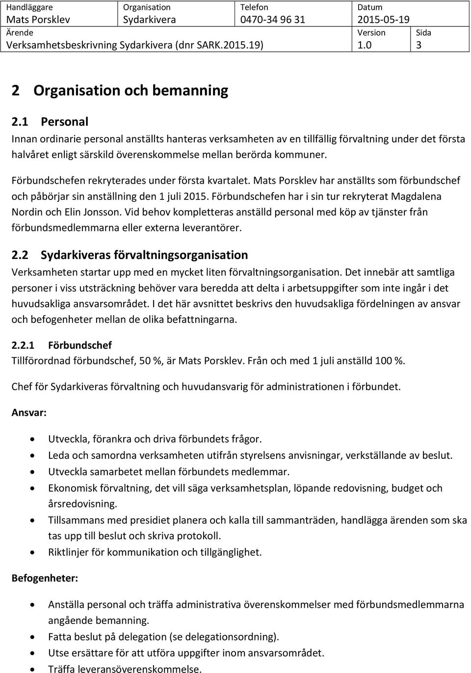 Förbundschefen rekryterades under första kvartalet. har anställts som förbundschef och påbörjar sin anställning den 1 juli 2015.