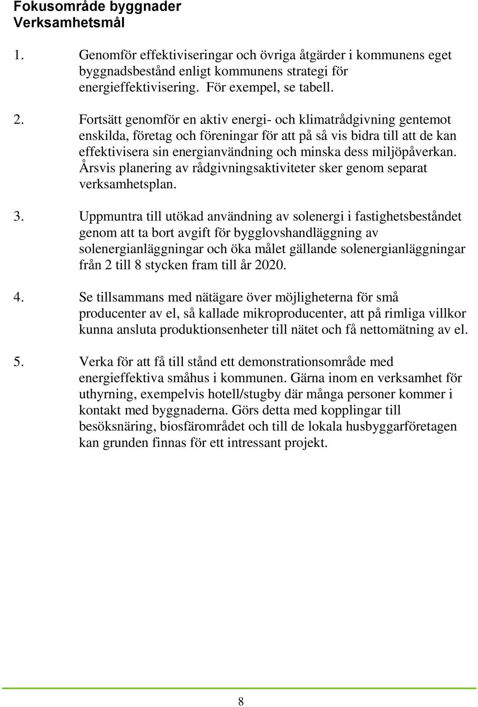 miljöpåverkan. Årsvis planering av rådgivningsaktiviteter sker genom separat verksamhetsplan. 3.