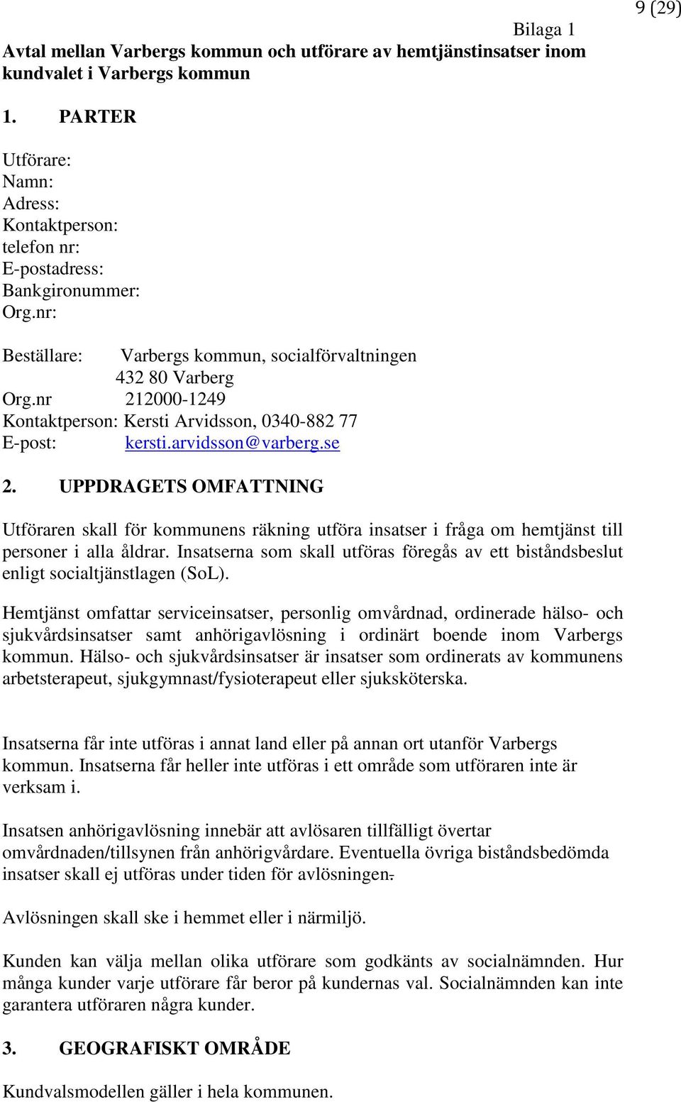 nr 212000-1249 Kontaktperson: Kersti Arvidsson, 0340-882 77 E-post: kersti.arvidsson@varberg.se 2.